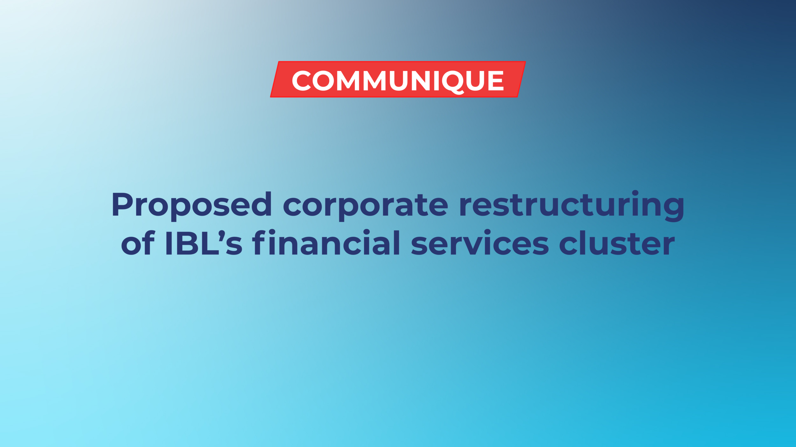 Communique – Proposed corporate restructuring of IBL’s financial services cluster